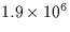 $1.9 \times 10^6$