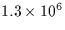 $1.3 \times 10^6$
