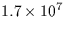 $1.7 \times 10^7$