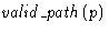 $\mathit{valid\_path}(p)$