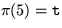 $\pi(5) =
{\tt t}$