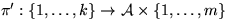 $\pi': \{1,\ldots,k\} \rightarrow
{\mathcal{A}}\times \{1, \ldots, m\}$