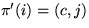 $\pi'(i) = (c,j)$