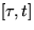$[\tau, t]$