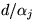 $d/ \alpha_j$