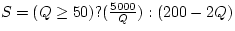 \(S=(Q\geq 50)?(\frac{5000}{Q}):(200-2Q)\)