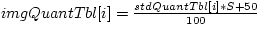 \(imgQuantTbl[i]=\frac{stdQuantTbl[i]*S+50}{100}\)