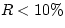 \( R<10\% \)